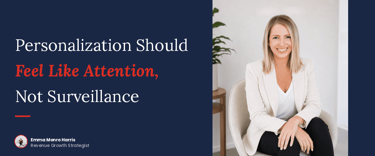 Personalization Should Feel Like Attention, Not Surveillance