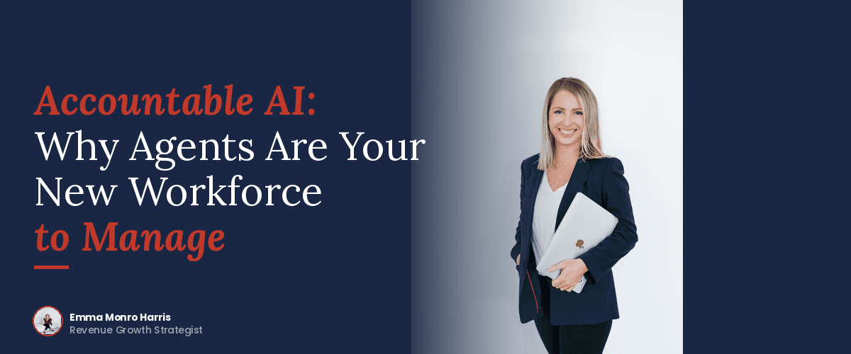 Accountable AI: Why Agents Are Your New Workforce to Manage.