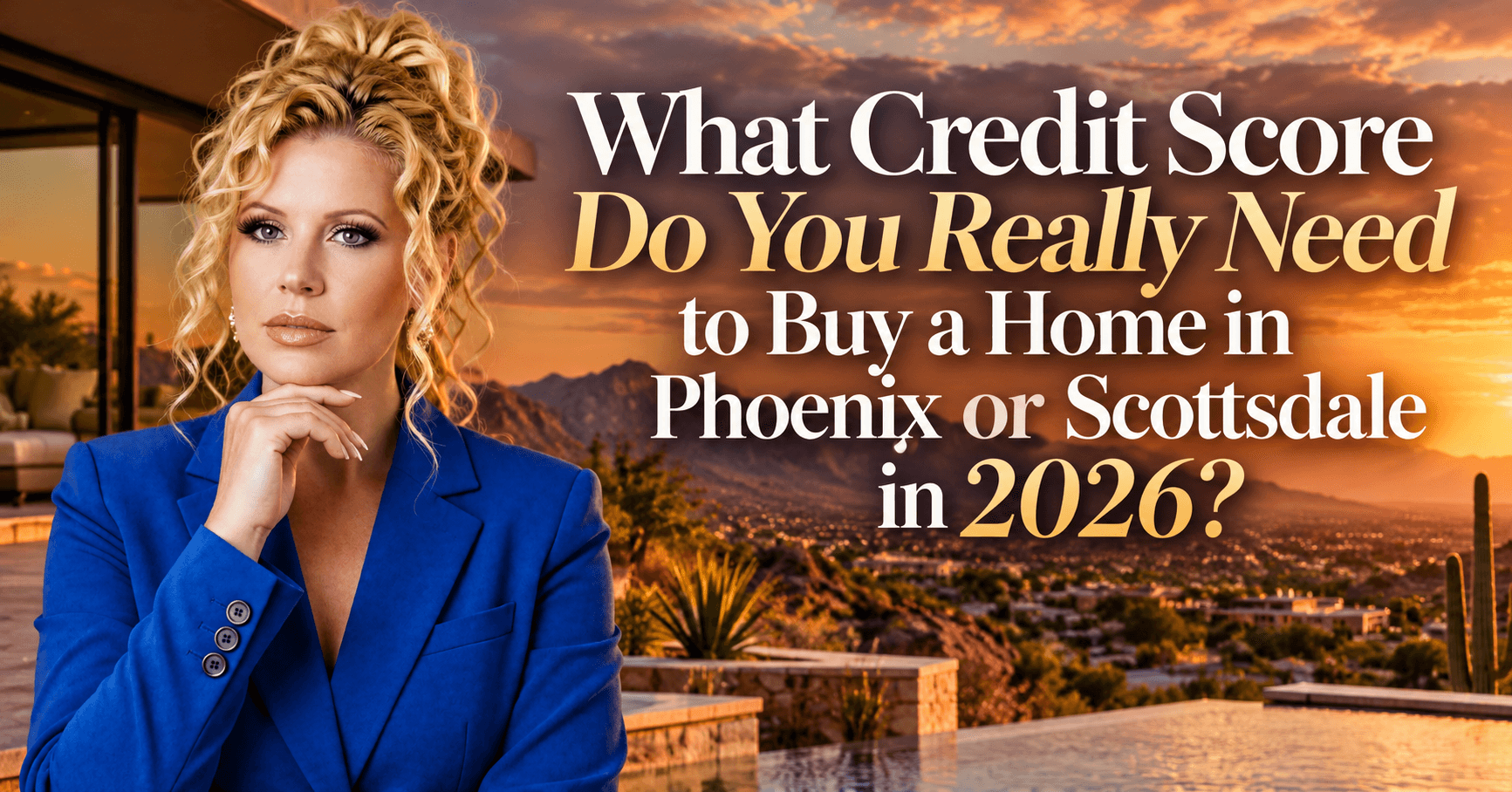 What Credit Score Do You Really Need to Buy a Home in Phoenix or Scottsdale in 2026?