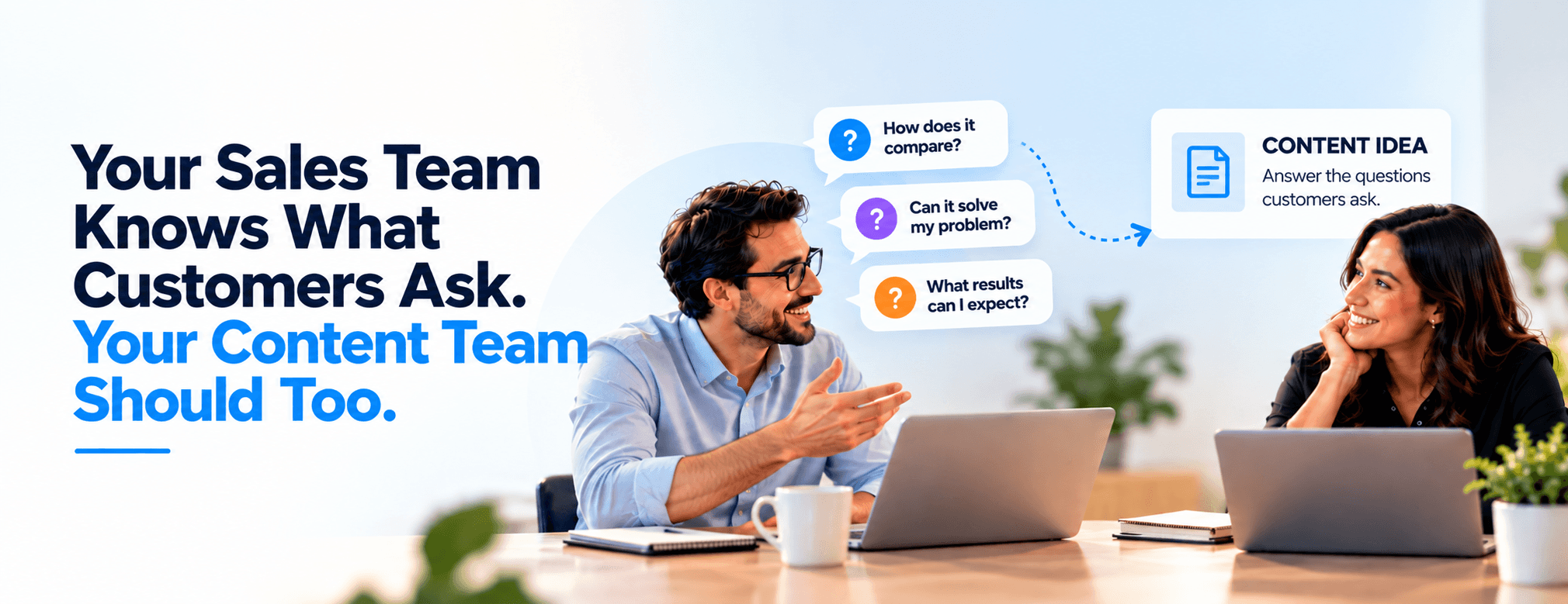 Your Sales Team Knows What Customers Ask. Your Content Team Should Too.