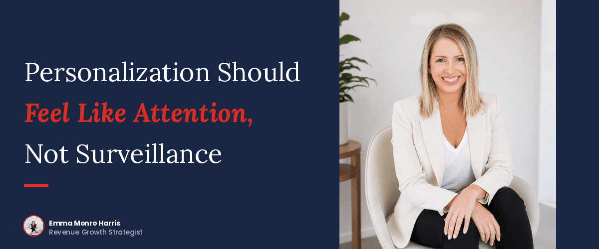 Personalization Should Feel Like Attention, Not Surveillance