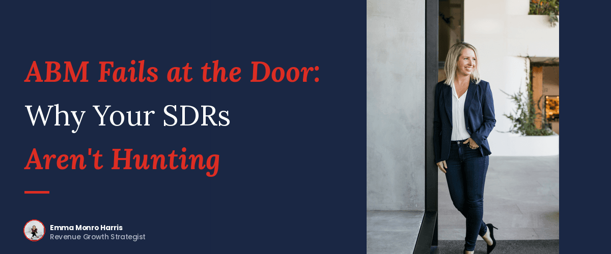 ABM Fails at the Door: Why Your SDRs Aren't Hunting