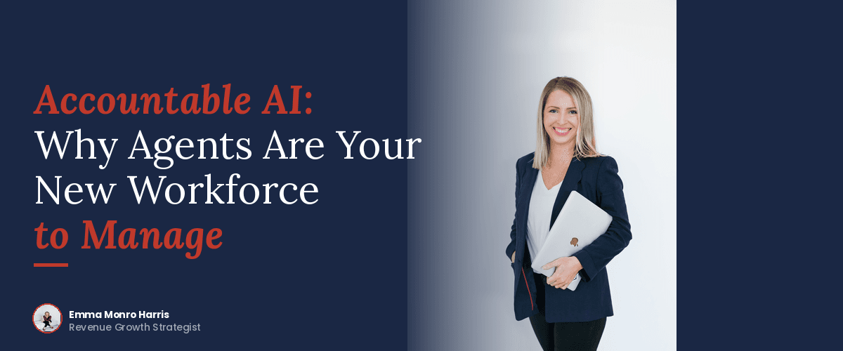 Accountable AI: Why Agents Are Your New Workforce to Manage.