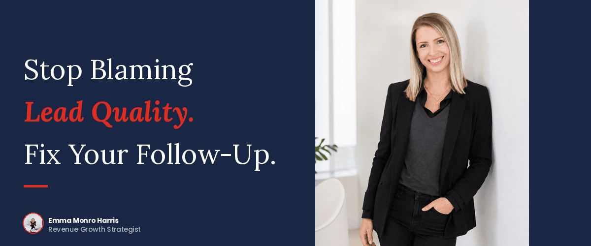 Stop Blaming Lead Quality. Fix Your Follow-Up.