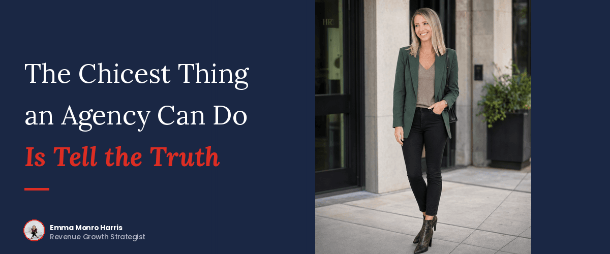 The Chicest Thing an Agency Can Do is Tell the Truth