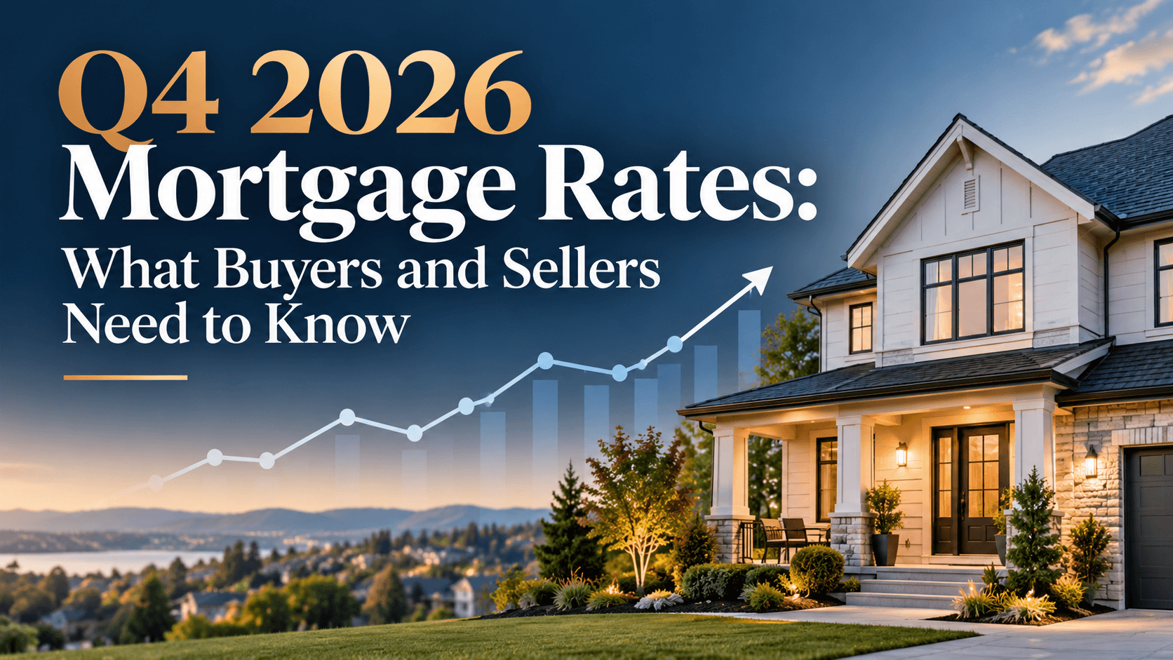 Q4 2026 Mortgage Rates: What Buyers and Sellers Need to Know