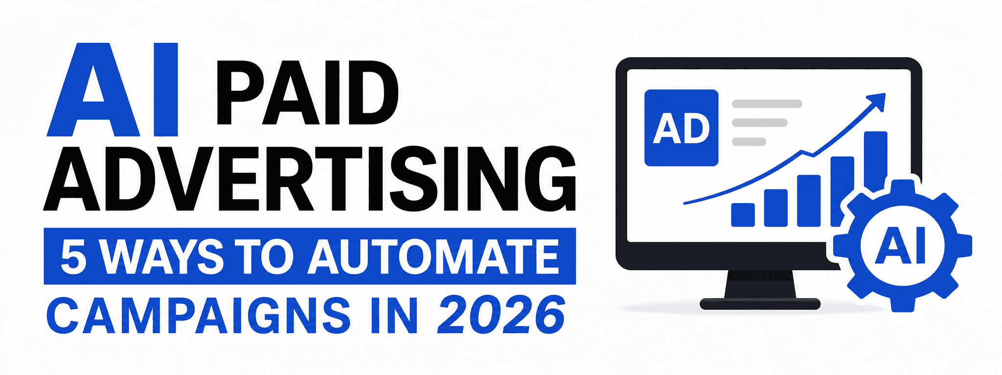 AI Paid Advertising: 5 Ways to Automate Campaigns in 2026